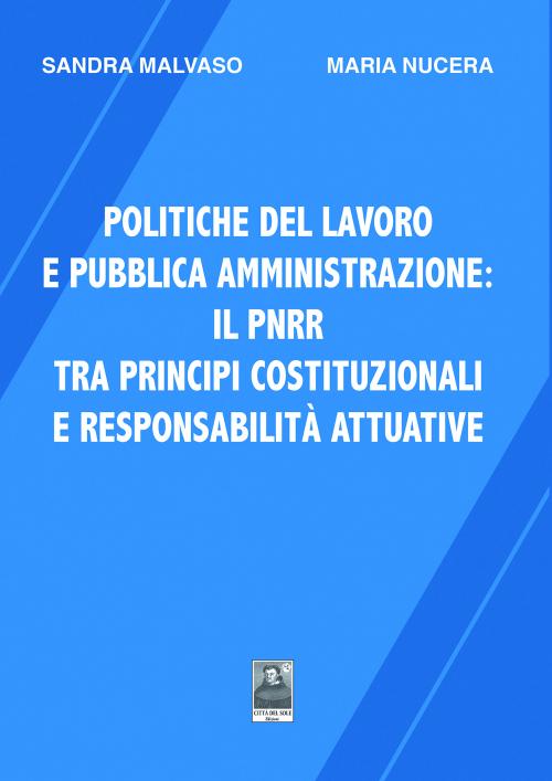 Politiche del lavoro e pubblica amm.:il PNRR tra principi costituzionali e responsabilità attuative