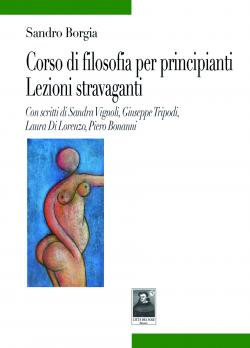 Corso di filosofia per principianti. Lezioni stravaganti